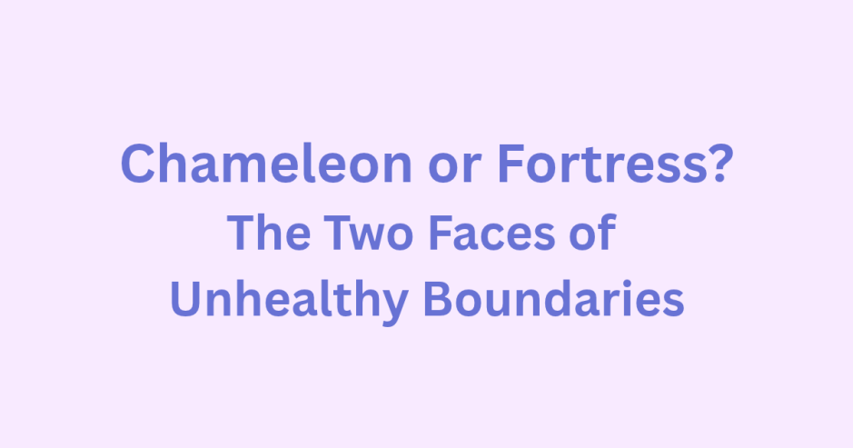 (“Header graphic: Chameleon or Fortress? The Two Faces of Unhealthy Boundaries”
